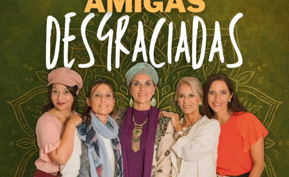 “AMIGAS DESGRACIADAS” SE PRESENTA EN LA SALA DE LA CULTURA DE ROLDÁN